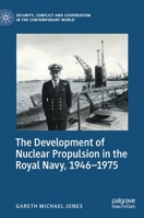The Development of Nuclear Propulsion in the Royal Navy, 1946-1975 3031051289 Book Cover