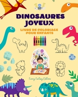 Dinosaures joyeux: Livre de coloriage pour enfants Des dessins préhistoriques fantastiques, étonnants et amusants: Dinosaures charmants qui ... et l'amusement des enfants B0C3FL3C34 Book Cover