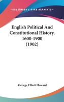 English Political And Constitutional History, 1600-1900 (1902) 1104122685 Book Cover