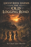 Locust Bayou Legends: The Old Logging Road B0GV49SYV5 Book Cover