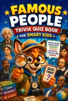 Famous People Trivia Quiz Book for Smart Kids: Multiple-Answer Quizzes About Scientists, Authors, Inventors, Athletes, and Leaders B0GYRGZ3ZN Book Cover