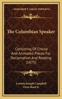 The Columbian Speaker: Consisting Of Choice And Animated Pieces For Declamation And Reading 1120738296 Book Cover