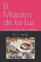 El Maestro de la Luz: Y el creador de sombras (Spanish Edition) B0GKYMGFLQ Book Cover