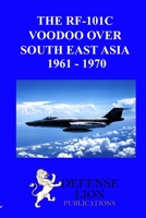 The RF-101 Voodoo Over South East Asia 1961 - 1970 0985973013 Book Cover