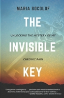 The Invisible Key: Unlocking the Mystery of My Chronic Pain 1734518901 Book Cover