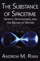 The Substance of Spacetime: Infinity, Nothingness, and the Nature of Matter 098020884X Book Cover