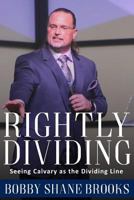 Rightly Dividing: Seeing Calvary as the Dividing Line 1977635091 Book Cover