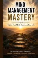 Mind Management Mastery: Change your mind, Change your life B0GYYVY57B Book Cover