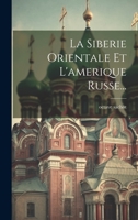 La Siberie Orientale Et l'Amerique Russe... 1020128038 Book Cover