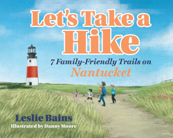Let's Take A Hike: 7 Family-Friendly Trails of Nantucket 1645433323 Book Cover