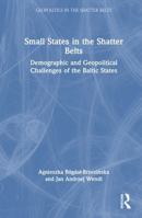 Small States in the Shatter Belts: Demographic and Geopolitical Challenges of the Baltic States (Geopolitics in the Shatter Belts) 104119403X Book Cover