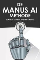De Manus AI-methode: Slimmere content, snellere creatie (Slimmere strategieën voor modern bedrijven) (Dutch Edition) B0FLYHG3Q1 Book Cover