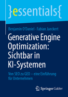 Generative Engine Optimization: Sichtbar in KI-Systemen: Von SEO zu GEO – eine Einführung für Unternehmen (essentials) 3658507454 Book Cover