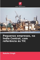 Pequenas empresas, na Índia Central, com referência às TIC (Portuguese Edition) 6207890817 Book Cover