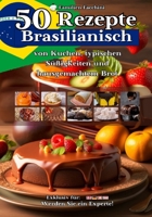 50 Rezepte Brasilianisch: von Kuchen, typischen Süßigkeiten und hausgemachtem Brot B0C87VL1BT Book Cover
