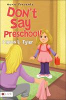 Don't Say Preschool! 1625105711 Book Cover