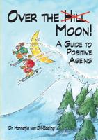 Over the Moon: A Guide to Positive Ageing 1920609148 Book Cover