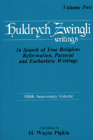 Huldrych Zwingli Writings: In Search of True Religion: Reformation, Pastoral and Eucharistic Writings, Vol. Two (Pittsburgh Theological Monographs, 12-13) 091513859X Book Cover