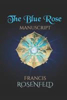 The Blue Rose Manuscript 1076407773 Book Cover