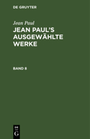 Jean Paul: Jean Paul's Ausgewählte Werke. Band 8 3111081427 Book Cover