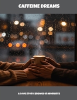 Caffeine Dreams: A Love Story Brewed In Moments B0FNLQ66NN Book Cover