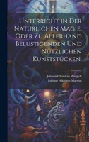 Unterricht in der natürlichen Magie, oder zu allerhand belustigenden und nützlichen Kunststücken. 1020430028 Book Cover