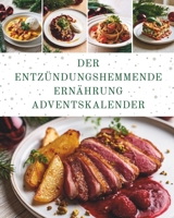 Der Entzündungshemmende Ernährung Adventskalender: 24 entzündungshemmende Rezepte für die Adventszeit – Jeden Tag eine neue gesunde Weihnachtsüberraschung (German Edition) B0HKJ2PDP9 Book Cover