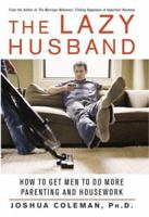 The Lazy Husband: How to Get Men to Do More Parenting and Housework 0312327943 Book Cover