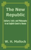 The New Republic: Culture, Faith, and Philosophy in an English Country House 1410204367 Book Cover