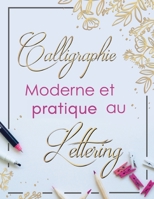 Calligraphie Moderne et Pratique Au Lettering: Pratique de l'écriture cursive pour les adultes Fiches de pratique de l'écriture cursive avec ... A4 8.5 x 11 in 110 pg B0892J1FWK Book Cover