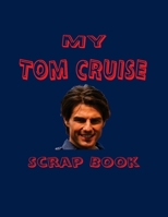 My Tom Cruise Scrap Book: Blank Pages for You to Fill 1530247365 Book Cover
