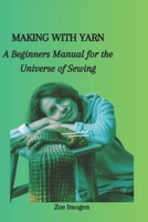 MAKING WITH YARN: A Beginners Manual for the Universe of Sewing B0CNP9SM53 Book Cover