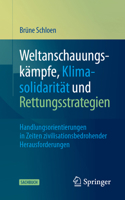 Weltanschauungskämpfe, Klimasolidarität Und Rettungsstrategien: Handlungsorientierungen in Zeiten Zivilisationsbedrohender Herausforderungen 3658449349 Book Cover