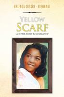 Yellow Scarf: A Bitter Sweet Remembrance 1514477408 Book Cover