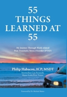 55 Things Learned at 55: My Journey Through Work-related Post-Traumatic Stress Disorder (PTSD) (55 Things Learned at 55 and 56) 1038326710 Book Cover
