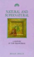 Natural and Supernatural: A History of the Paranormal from Earliest Times to 1914 1908733209 Book Cover