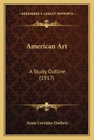 American Art: A Study Outline (1917) 1104012936 Book Cover