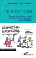 Le juste soin: Adapter le système de santé à la réalité épidémiologique et démographique (French Edition) 2343210489 Book Cover