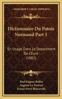 Dictionnaire Du Patois Normand Part 1: En Usage Dans Le Department De L'Eure (1882) 1160075735 Book Cover
