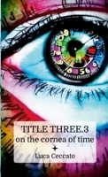 TITLE THREE.3 on the cornea of time 1445798689 Book Cover