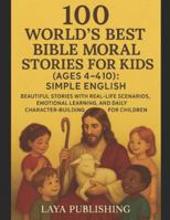 100 World’s Best Bible Moral Stories for Kids (Ages 4–10): Simple English: Beautiful Stories with Real-Life Scenarios, Emotional Learning, and Daily ... for Children (Little Hearts Bible Classics) B0G3XBBR1G Book Cover