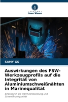 Auswirkungen des FSW-Werkzeugprofils auf die Integrität von Aluminiumschweißnähten in Marinequalität (German Edition) 6630099761 Book Cover
