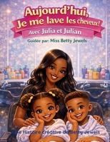 Aujourd'hui, Je me lave les Cheveux! Avec Julia et Julian: Guidée par Miss Betty Jewels (French Edition) 1069996661 Book Cover