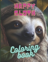 Happy Sloth Coloring Book B0C1JGKR2D Book Cover