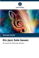 Ein Jazz Solo bauen: Ein Ansatz für Nicht-Jazz-Musiker 6203255335 Book Cover