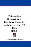 Vrijmoedige Bedenkingen: Een Eeuw Essays En Beschouwingen, 1766-1875 (1875) 1437362109 Book Cover