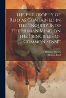 The Philosophy of Reid as Contained in the "Inquiry Into the Human Mind on the Principles of Common Sense" 1373884479 Book Cover