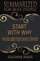 Start With Why - Summarized for Busy People: How Great Leaders Inspire Everyone to Take Action 1073604160 Book Cover