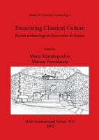 Excavating Classical Culture: Recent archaeological discoveries in Greece (British Archaeological Reports British Series) 1841714119 Book Cover