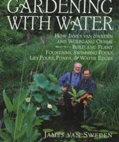 Gardening with Water: How James van Sweden and Wolfgang Oehme Plant Fountains, Lily Pools, Swimming Pools, Ponds... 0679429468 Book Cover